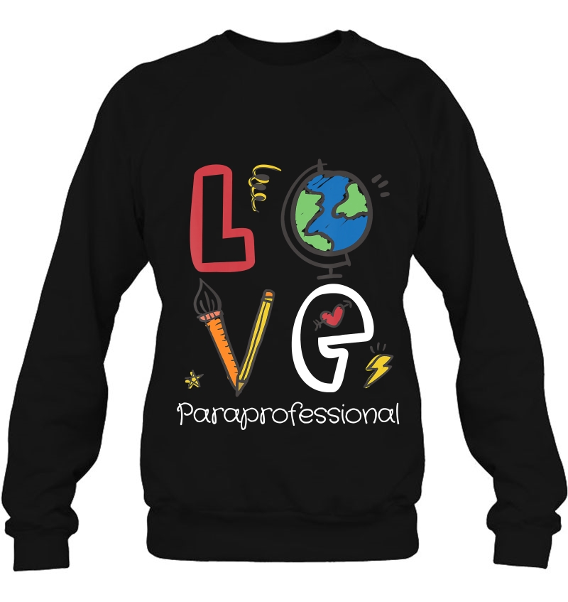 Teacher Love Paraprofessional Gift Design Idea Sweatshirt