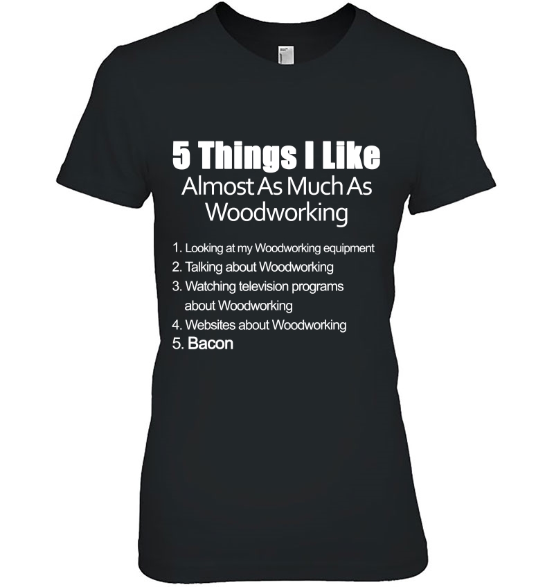 Things I Like Almost As Much As Woodworking & Bacon Shirt Hoodie