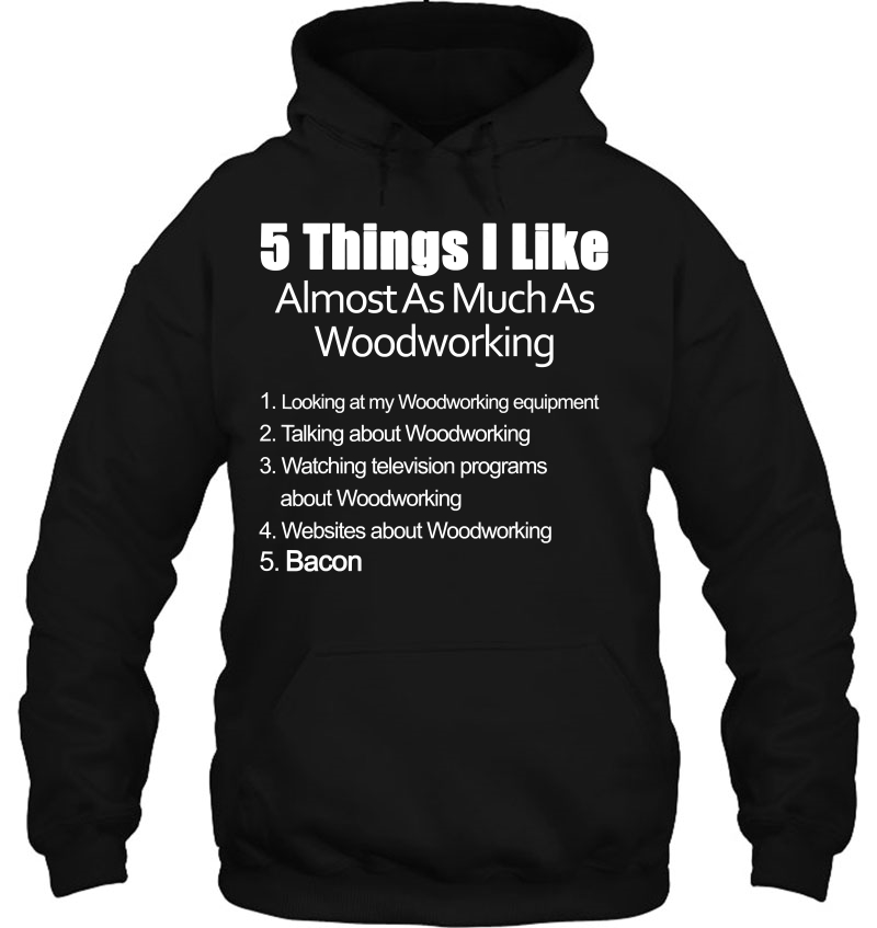 Things I Like Almost As Much As Woodworking & Bacon Shirt Mugs