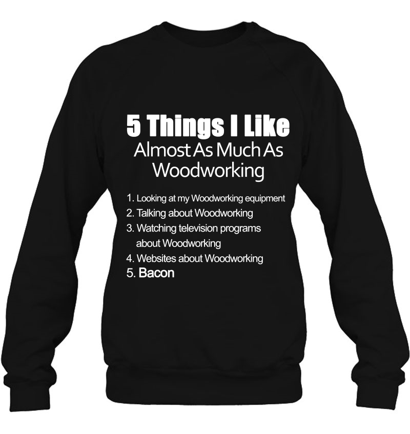 Things I Like Almost As Much As Woodworking & Bacon Shirt Mugs