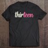 Thirteen Cute 13 Year Old 13Th Birthday Teenage Girls Gift Tee