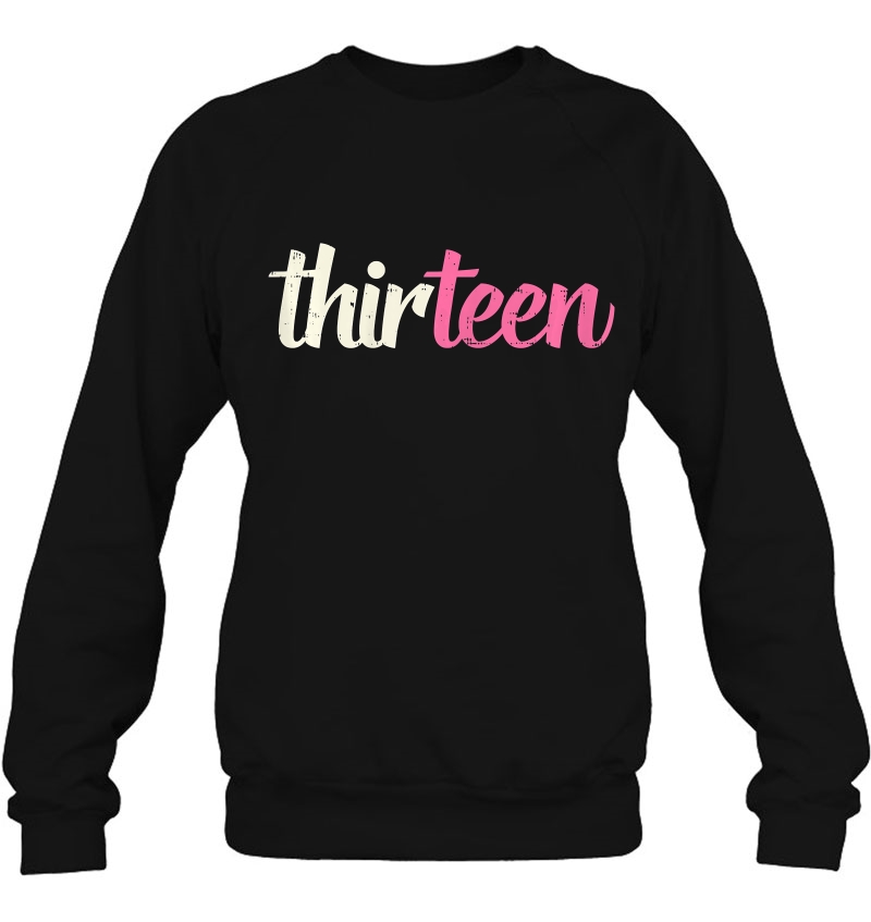 Thirteen Cute 13 Year Old 13Th Birthday Teenage Girls Gift Sweatshirt