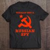 Totally Not A Russian Spy Hammer And Sickle Funny Tee