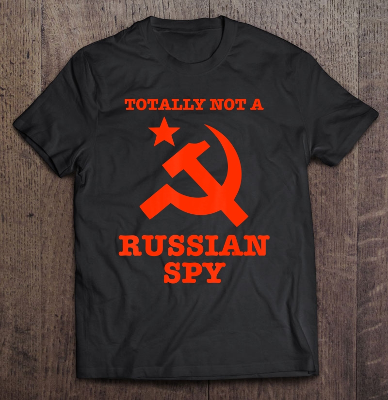 Totally Not A Russian Spy Hammer And Sickle Funny Shirt