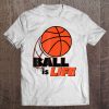 Basketball Ball Is Life Men Women Sports Enthusiast Tee