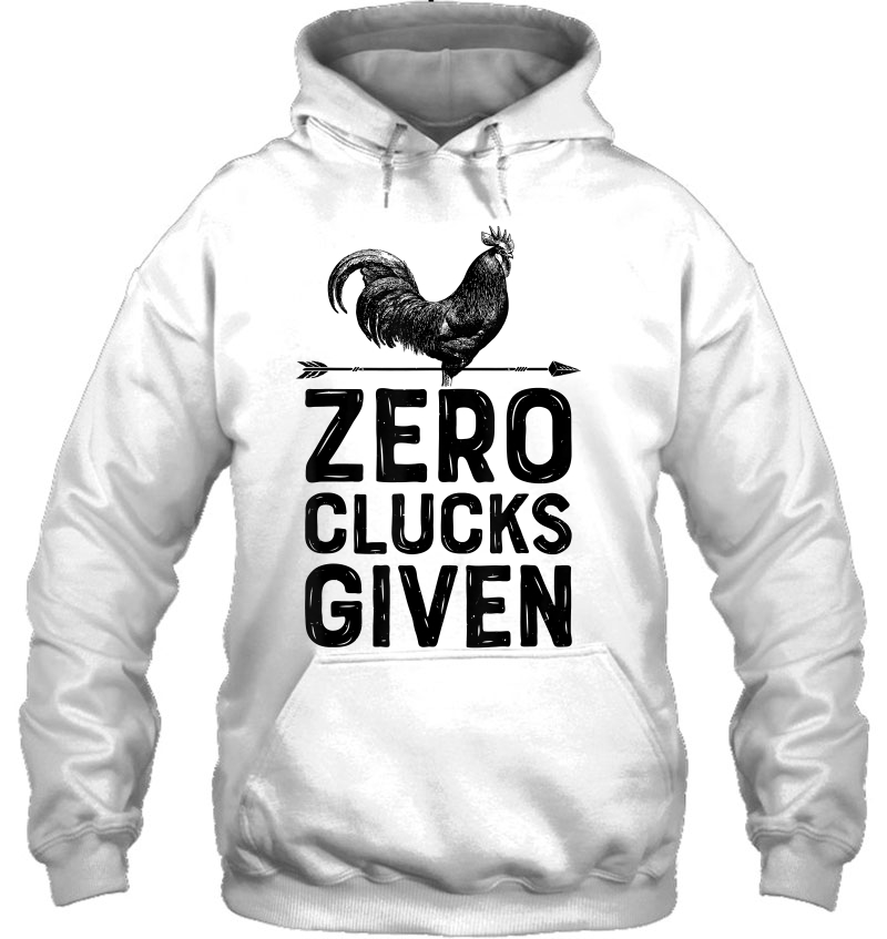 Chicken Zero Clucks Given Men Women Farm Farmer Gift Hoodie