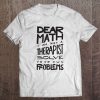 Dear Math I Am Not A Therapist Solve Your Own Problems Premium Tee