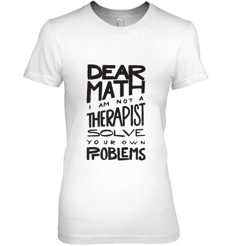 Dear Math I Am Not A Therapist Solve Your Own Problems Premium Hoodie