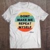 Don't Make Me Repeat Myself History Tshirt History Teacher Tee