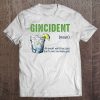 Gincident An Event Which Occurs Due To One Too Many Gins Tee