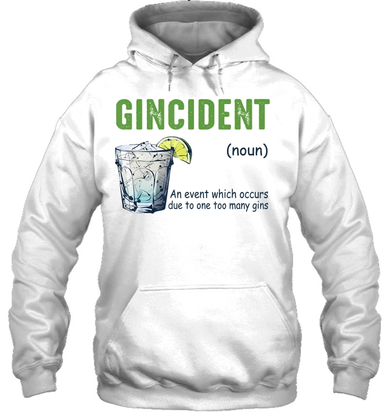 Gincident An Event Which Occurs Due To One Too Many Gins Hoodie
