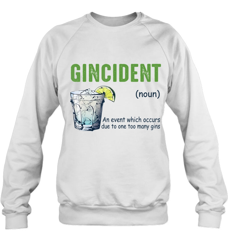Gincident An Event Which Occurs Due To One Too Many Gins Sweatshirt