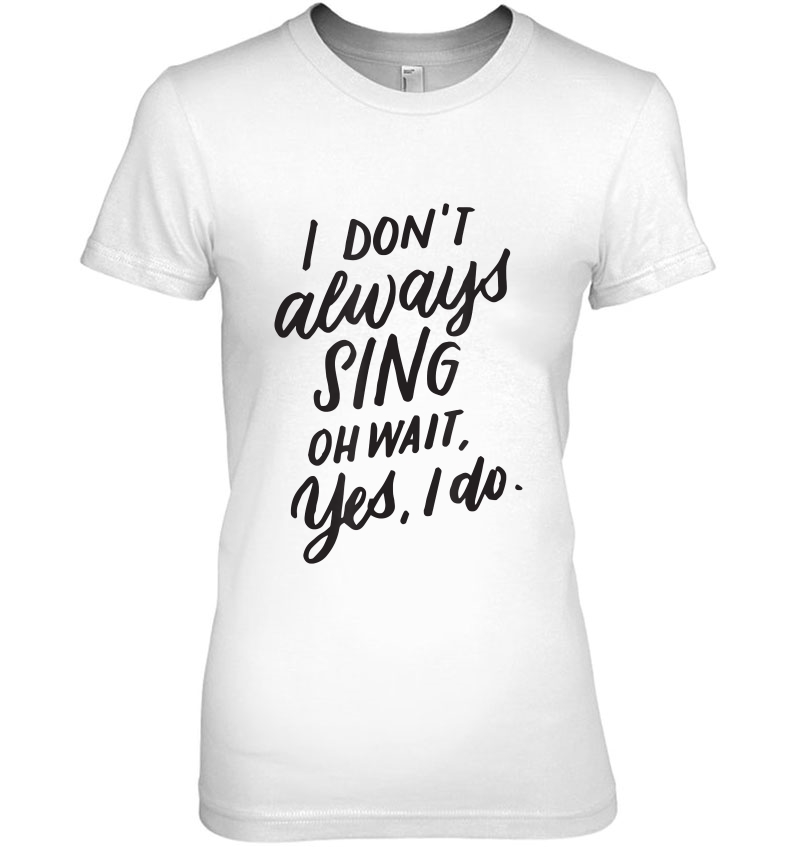 I Don't Always Sing Oh Wait Yes I Do, Musical Theater Gift Hoodie