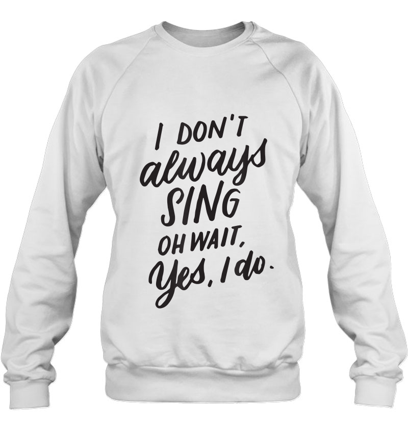 I Don't Always Sing Oh Wait Yes I Do, Musical Theater Gift Mugs