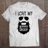 I Love My Bearded Daddy Tshirt Father's Day Shirts For Kids Tee