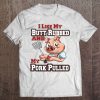 Mens I Like My Butt Rubbed And My Pork Pulled Funny Bbq Tee