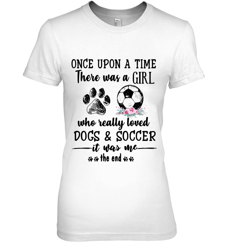 Once Upon A Time There Was A Girl Loved Dogs And & Soccer Pullover Hoodie