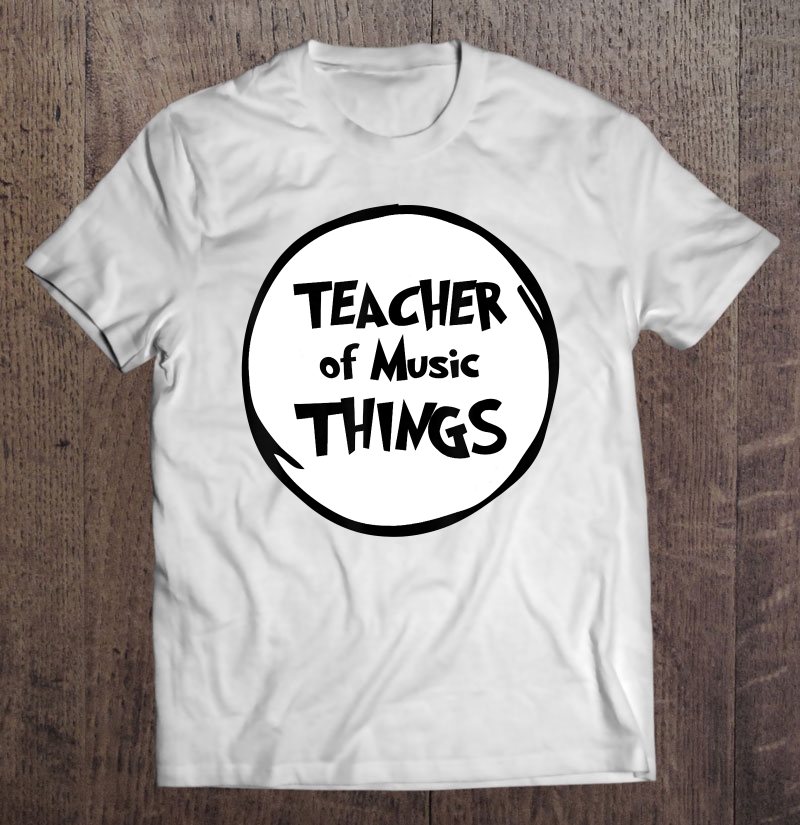 Teacher Of Music Things Funny Educator Tshirt Shirt