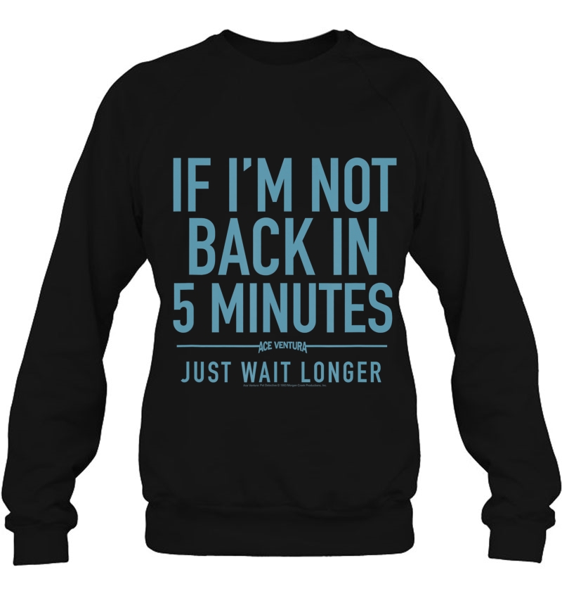 Ace Ventura Back In Five Minutes Sweatshirt
