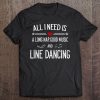 All I Need Is A Long Nap Good Music & Line Dancing Tee