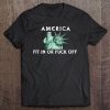 America Fit In Or Fuck Off Tee