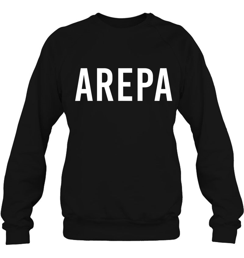 Arepa Colombian Or Venezuelan - Colombia Latin Tee Sweatshirt
