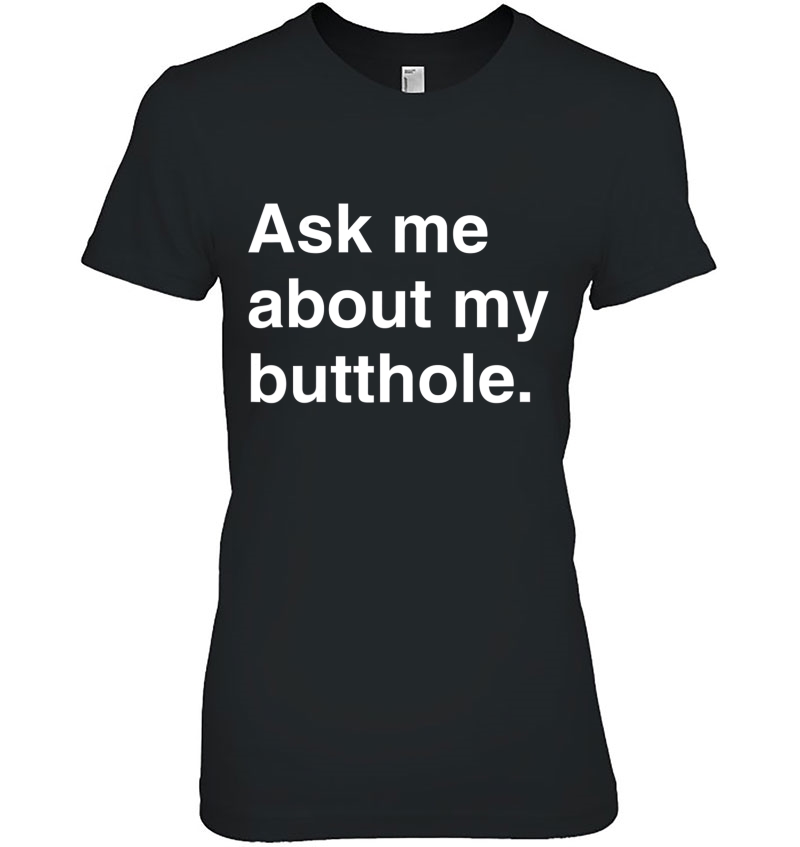 Ask Me About My Butthole Funny Gift Hoodie