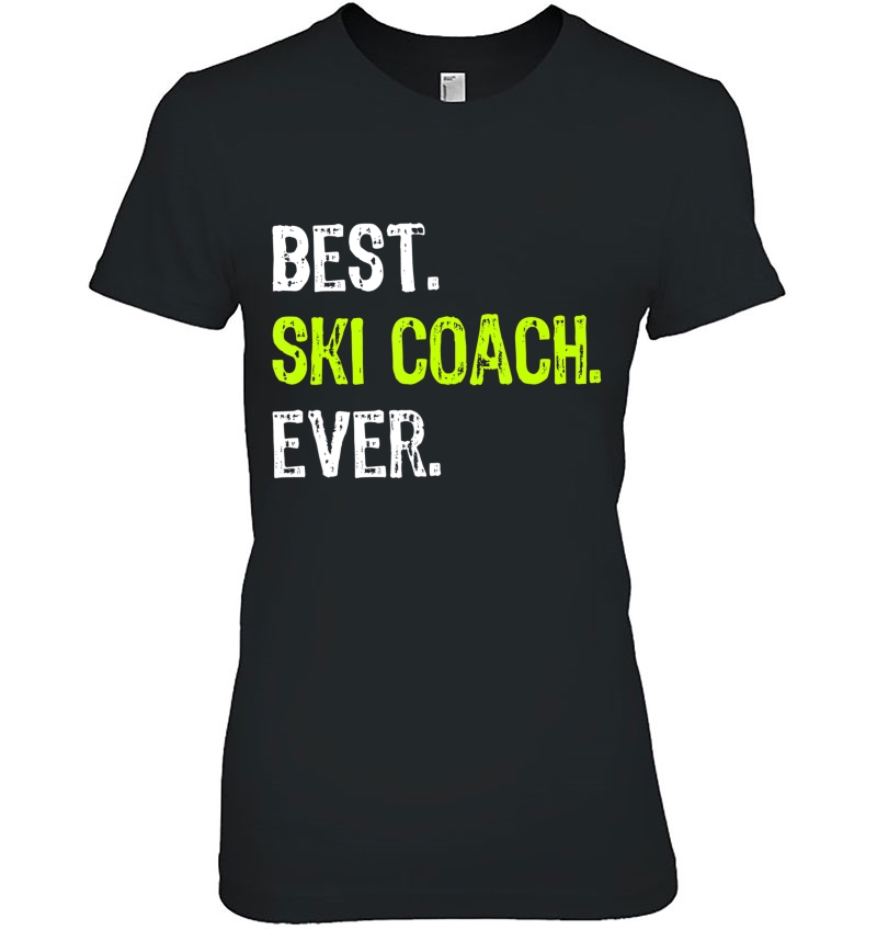 Best Ski Coach Ever Funny Gift Design Ladies Tee