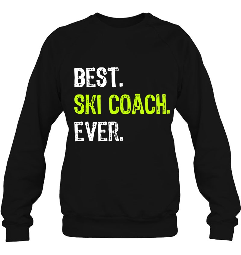 Best Ski Coach Ever Funny Gift Design Sweatshirt
