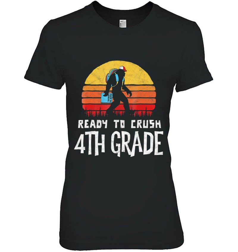 Bigfoot Back To School Ready To Crush Fourth Grade! Shirt Hoodie