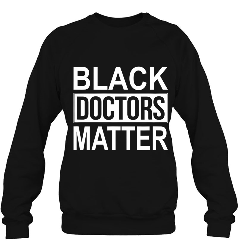 Black Doctors Matter - Sweatshirt