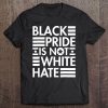 Black Pride Is Not White Hate - Black Lives Matter Tee