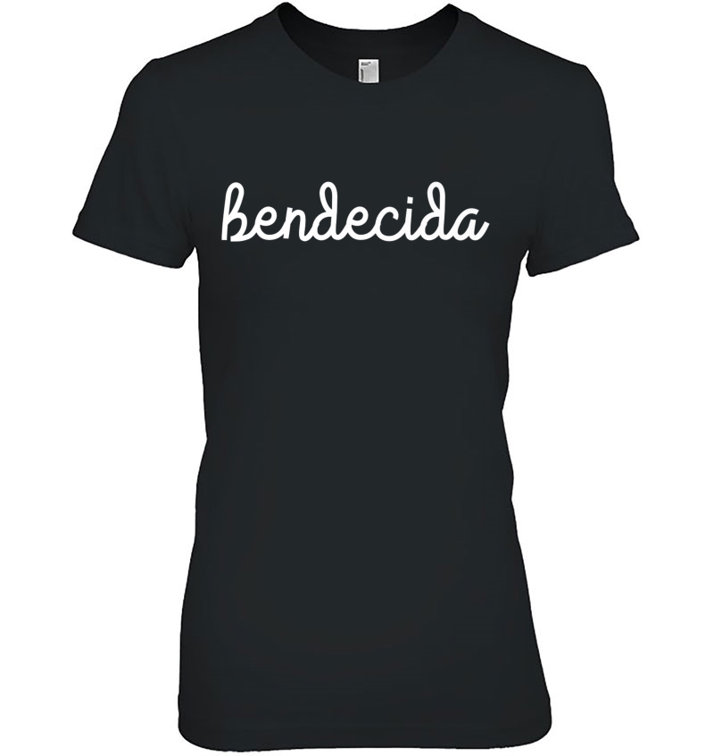 Blessed In Spanish Bendecida Christian Gift -Tshirt Hoodie