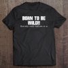 Born To Be Wild - Party Pooper - Old People Tshirt Tee