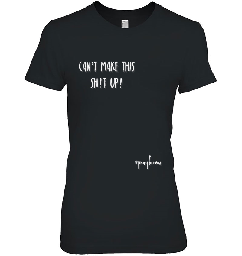 Cannot Make This Shit Up. Funny Shirt. Adult Humor Hoodie