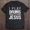 Christian Drummer Gif I Play Drums For Jesus Tee