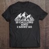 Colorado Is Calling And I Must Go Mountains Tee