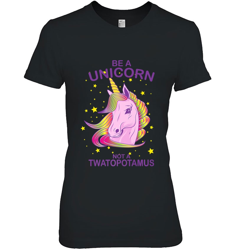 Cool Trendy Be A Unicorn Not A Twatopotamus Shirt Gift Hoodie