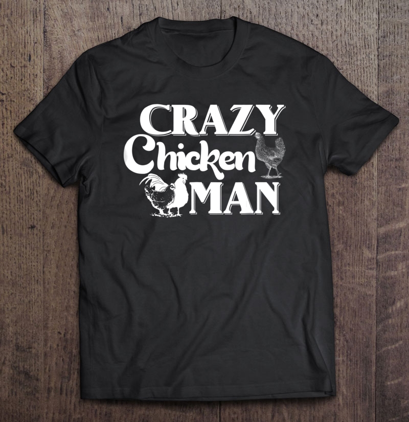 Crazy Chicken Man Shirt