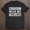 Cruisin With My Thelma Shirts For Best Friends Matching Gift Tee