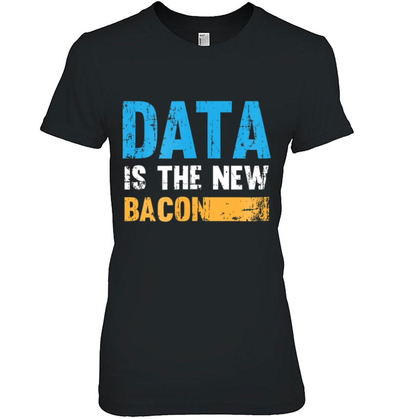 Data Is The New Bacon Funny It Gift Hoodie