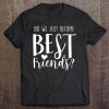 Did We Just Become Best Friends Shirt For 2 Teen Girl Tweens Tee