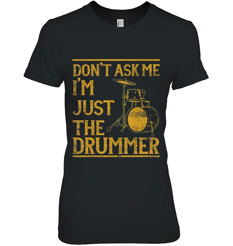 Don't Ask Me I'm Just The Drummer Drums Hoodie