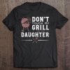 Don't Touch My Grill Or My Daughter - Father's Day Tee