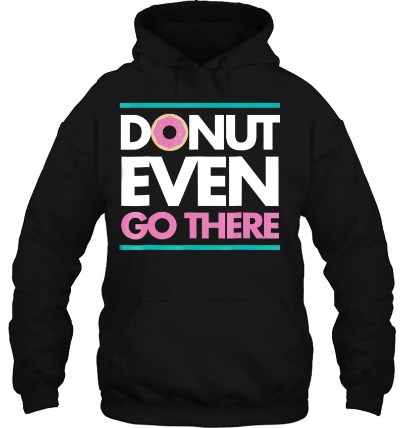 Donut Even Go There Funny Cute Pun Humor Unisex Tee Mugs