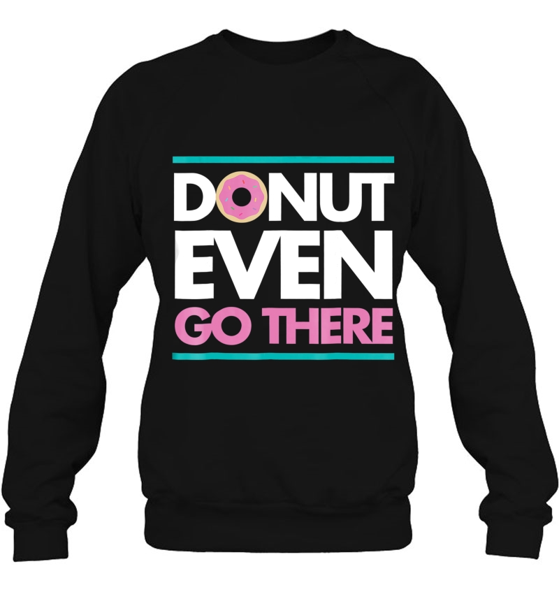 Donut Even Go There Funny Cute Pun Humor Unisex Tee Mugs