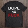 Dope As Fuck Tee