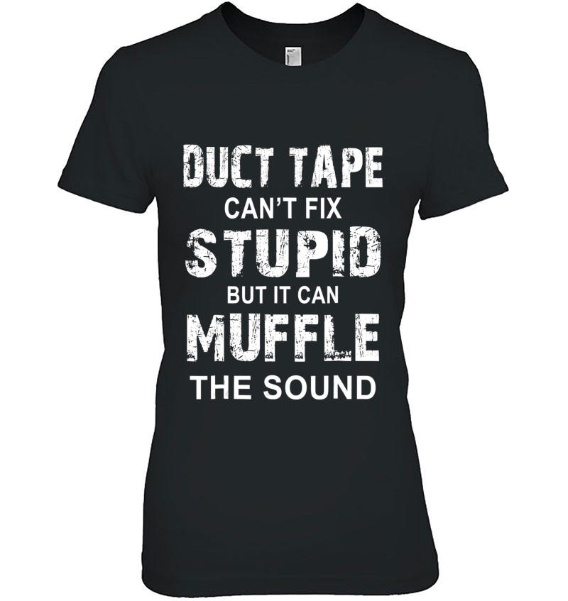 Duct Tape Can't Fix Stupid But Can Muffle The Sound Hoodie