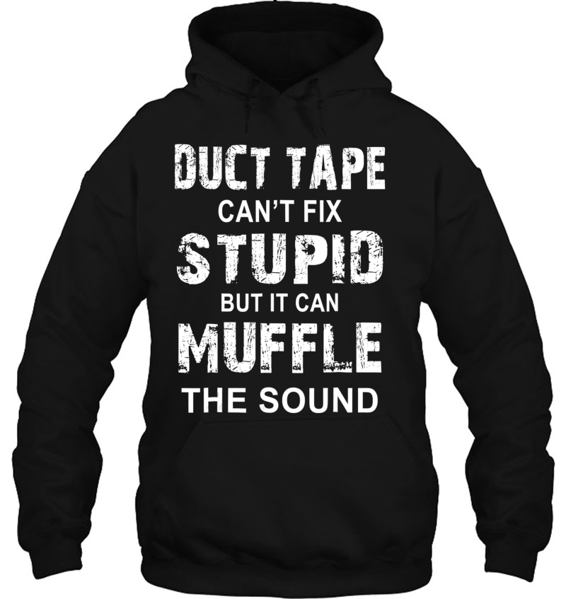 Duct Tape Can't Fix Stupid But Can Muffle The Sound Mugs