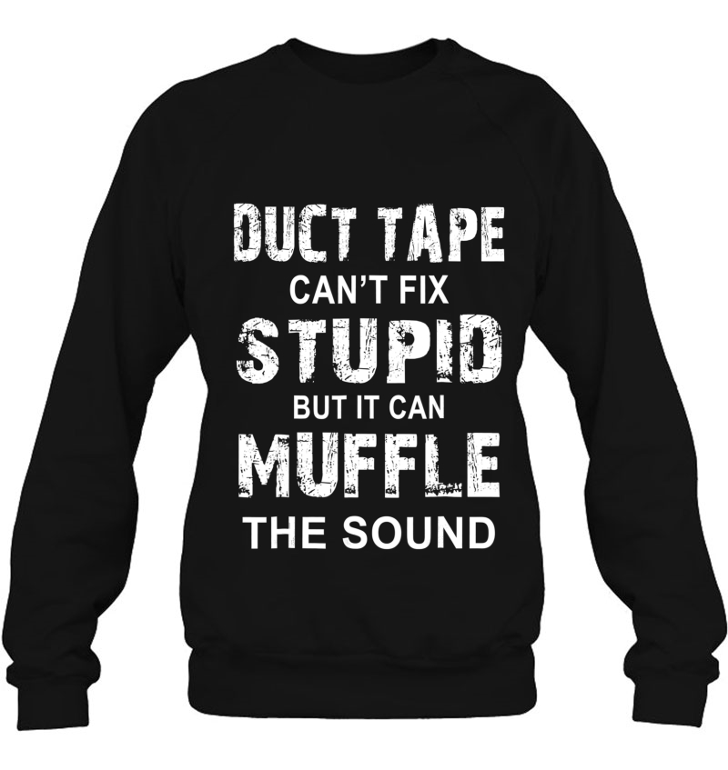 Duct Tape Can't Fix Stupid But Can Muffle The Sound Mugs